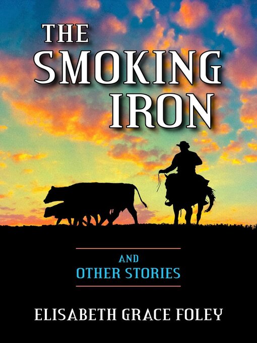 Title details for The Smoking Iron and Other Stories by Elisabeth Grace Foley - Available